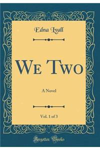 We Two, Vol. 1 of 3: A Novel (Classic Reprint)