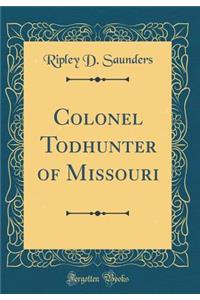 Colonel Todhunter of Missouri (Classic Reprint)