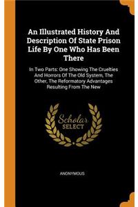 An Illustrated History and Description of State Prison Life by One Who Has Been There