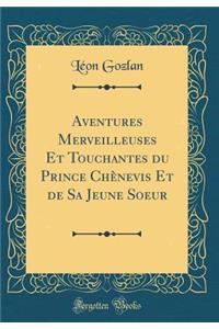 Aventures Merveilleuses Et Touchantes Du Prince ChÃ¨nevis Et de Sa Jeune Soeur (Classic Reprint)