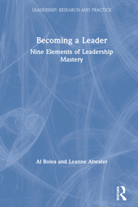 Becoming a Leader: Nine Elements of Leadership Mastery