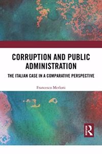 Corruption and Public Administration: The Italian Case in a Comparative Perspective