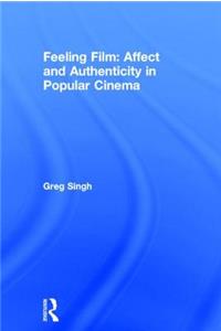 Feeling Film: Affect and Authenticity in Popular Cinema: Affect and Authenticity in Popular Cinema