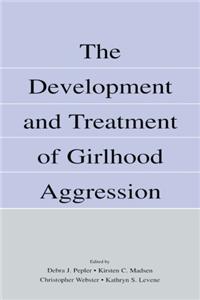 The Development and Treatment of Girlhood Aggression