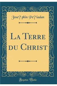 La Terre Du Christ (Classic Reprint)