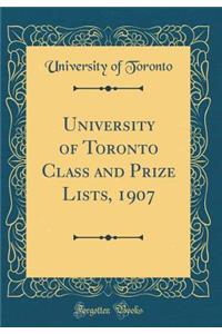 University of Toronto Class and Prize Lists, 1907 (Classic Reprint)