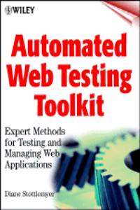 Automated Web Testing Toolkit: Expert Methods For Testing And Managing Web Applications