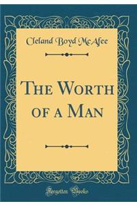 The Worth of a Man (Classic Reprint)