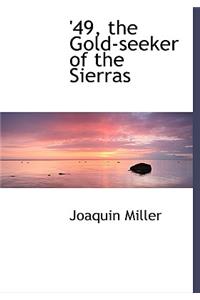 49, the Gold-Seeker of the Sierras