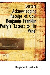 Letters Acknowledging Receipt of Gov. Benjamin Franklin Perry's 'Letters to His Wife'