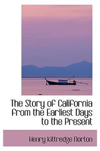 The Story of California from the Earliest Days to the Present