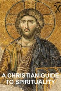 A Christian Guide to Spirituality: Foundations for Disciples: Foundations for Disciples