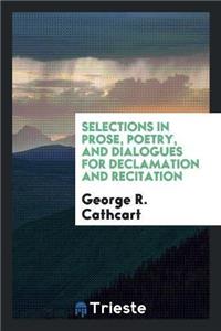 Selections in Prose, Poetry, and Dialogues for Declamation and Recitation