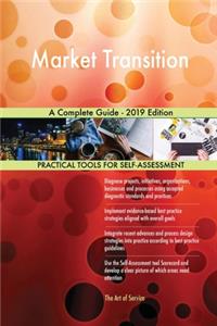 Market Transition A Complete Guide - 2019 Edition