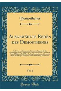 Ausgewï¿½hlte Reden Des Demosthenes, Vol. 2: Nach Text Und Kommentar Getrennte Ausgabe Fï¿½r Den Schulgebrauch Von J. Sï¿½rgel; Rede ï¿½ber Den Frieden; Zweite Rede Gegen Philippos; Rede ï¿½ber Die Angelegenheiten Im Chersones; Dritte Rede Gegen Ph