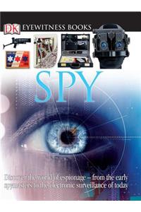 DK Eyewitness Books: Spy: Discover the World of Espionage from the Early Spymasters to the Electronic Surv