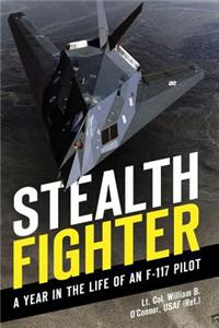 Stealth Fighter: A Year in the Life of an F-117 Pilot