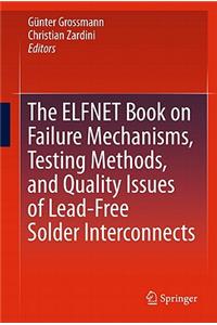 ELFNET Book on Failure Mechanisms, Testing Methods, and Quality Issues of Lead-Free Solder Interconnects