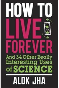 How to Live Forever