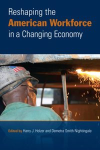 Reshaping the American Workforce in a Changing Economy