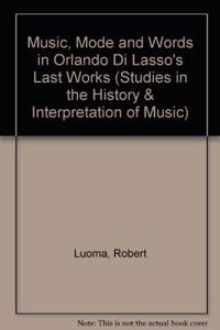Music, Mode and Words in Orlando Di Lasso's Last Works