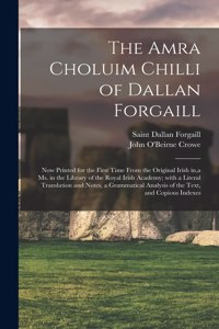 Amra Choluim Chilli of Dallan Forgaill: Now Printed for the First Time From the Original Irish In, a Ms. in the Library of the Royal Irish Academy; With a Literal Translation and Notes, a 