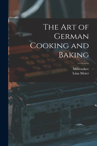 Art of German Cooking and Baking