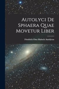 Autolyci de Sphaera quae Movetur Liber