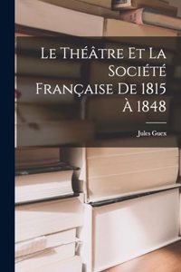 Le Théâtre et la Société Française de 1815 à 1848