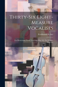 Thirty-six Eight-measure Vocalises