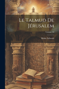 Talmud De Jérusalem; Volume 10