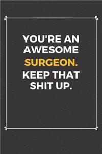 You're An Awesome Surgeon Keep That Shit Up