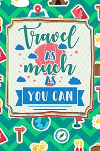 Travel As Much As You Can