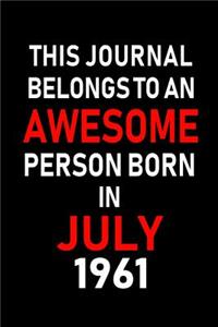 This Journal belongs to an Awesome Person Born in July 1961
