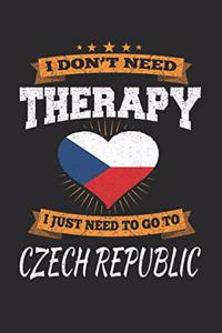 I Don't Need Therapy I Just Need To Go To Czech Republic