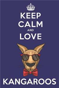 Keep Calm And Love Kangaroos