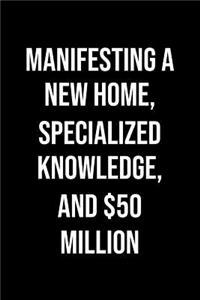 Manifesting A New Home Specialized Knowledge And 50 Million