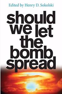 Should We Let the Bomb Spread?