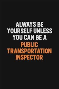 Always Be Yourself Unless You Can Be A Public Transportation Inspector