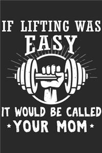 If Lifting Was Easy It Would Be Called Your Mom