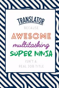 Translator Because Awesome Multitasking Super Ninja Isn't A Real Job Title