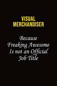 Visual Merchandiser Because Freaking Awesome Is Not An Official Job Title