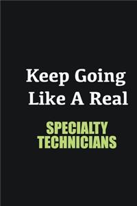 Keep Going Like a Real Specialty Technicians