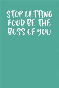 Stop Letting Food Be the Boss of You
