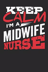 Kepp Calm I'm a Midwife Nurse