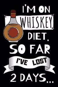 I'm on Whiskey Diet. So Far I've Lost 2 Days: Blank Lined Notebook