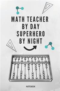 Math Teacher by Day - Superhero by Night Notebook