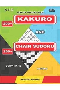 Adults Puzzles Book. 200 Kakuro and 200 Chain Sudoku. Very Hard Levels.