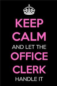 Keep Calm and Let the Office Clerk Handle It: Keep Calm Journal Notebooks as Birthday, Anniversary, Christmas, Graduation Gifts for Girls and Women