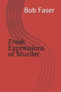 Fresh Expressions of Murder